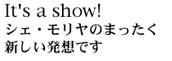 It's a show!�������̐V�������z�ł��B